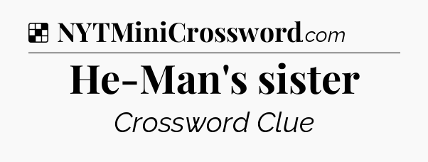 Solution: He-Man's sister - NYT Crossword