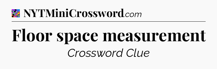 Floor space measurement Crossword Clue
