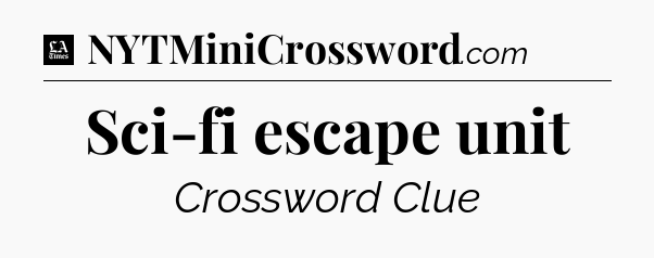 Sci-fi escape unit - LA Times Crossword