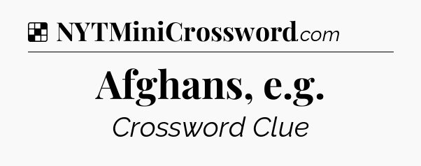 Solution: Afghans, e.g - NYT Crossword