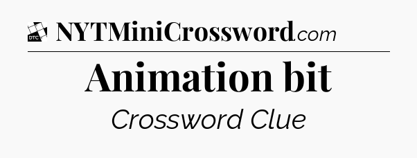 Animation bit - Daily Themed Classic Crossword