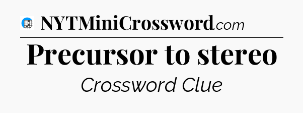 Precursor to stereo Crossword Clue