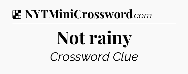 Solution: Not rainy - NYT Crossword