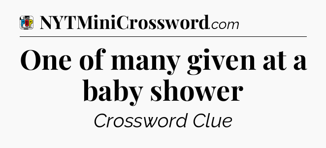 One of many given at a baby shower Crossword Clue