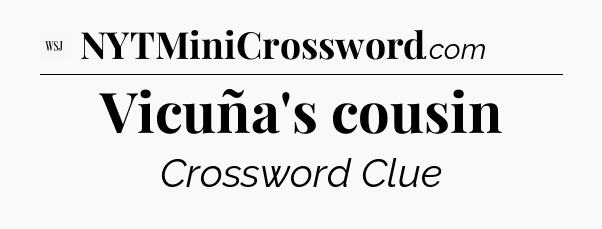 Vicuña's cousin - WSJ Crossword