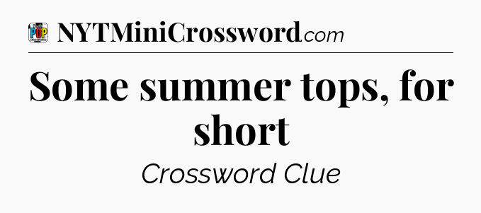 Some summer tops, for short Crossword Clue