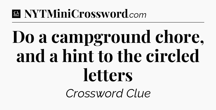 Do a campground chore, and a hint to the circled letters - LA Times Crossword