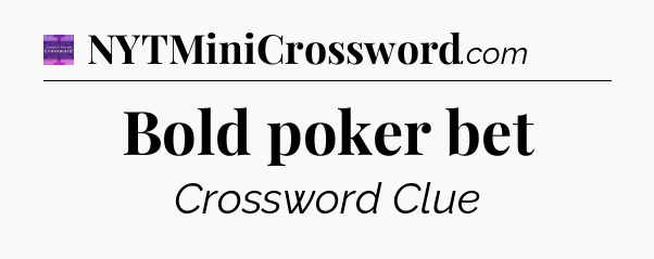 Bold poker bet - Thomas Joseph Crossword