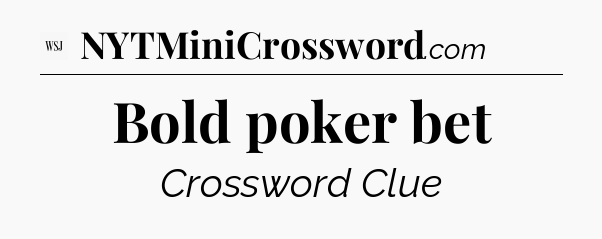 Bold poker bet - WSJ Crossword
