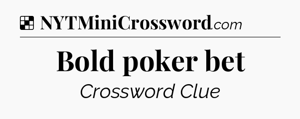Bold poker bet NYT Crossword
