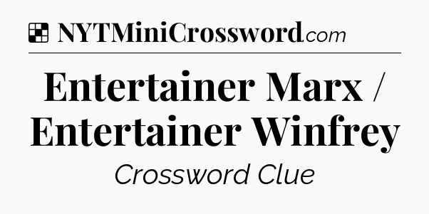 Solution: Entertainer Marx / Entertainer Winfrey - NYT Crossword