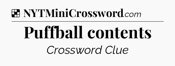 Solution: Puffball contents - NYT Crossword
