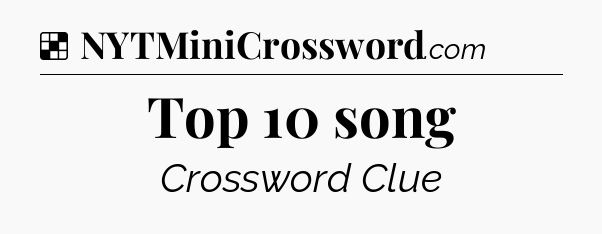 Solution: Top 10 song - NYT Crossword