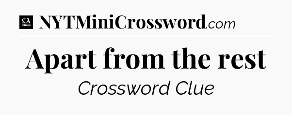 Apart from the rest - LA Times Crossword