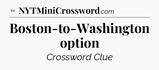 Boston-to-Washington option - WSJ Crossword
