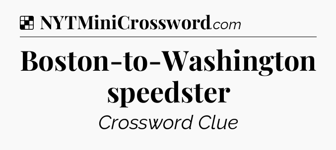 Solution: Boston-to-Washington speedster - NYT Crossword