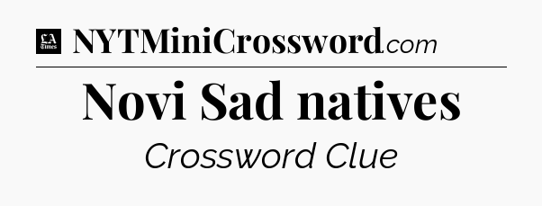 Novi Sad natives - LA Times Crossword