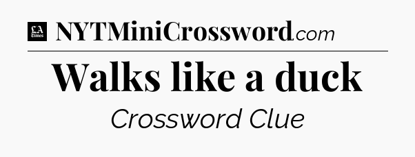 Walks like a duck - LA Times Crossword