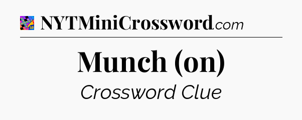 Munch (on) Crossword Clue