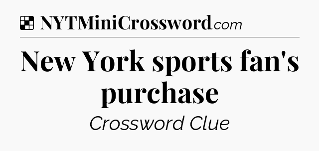 Solution: New York sports fan's purchase - NYT Crossword