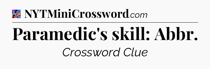 Paramedic's skill: Abbr Crossword Clue