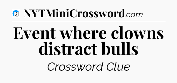 Event where clowns distract bulls Crossword Clue