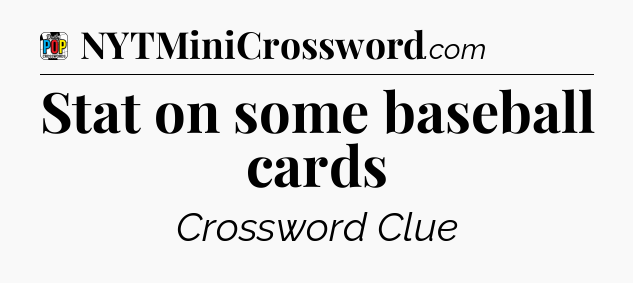 Stat on some baseball cards Crossword Clue