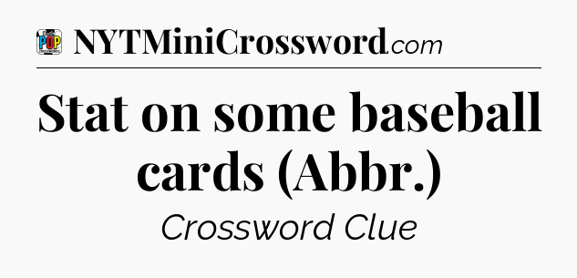 Stat on some baseball cards (Abbr.) Crossword Clue