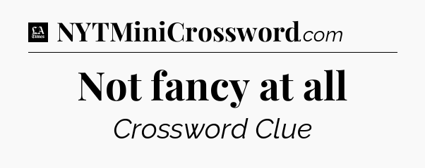 Not fancy at all - LA Times Crossword