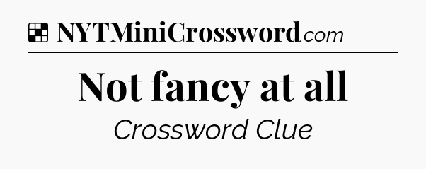 Solution: Not fancy at all - NYT Crossword