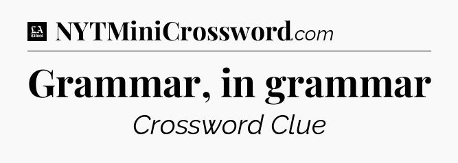 Grammar, in grammar - LA Times Crossword