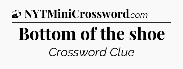 Bottom of the shoe - Daily Themed Classic Crossword
