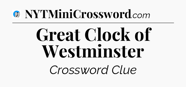 Great Clock of Westminster Crossword Clue