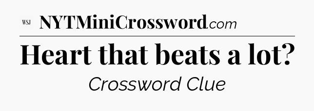 Heart that beats a lot - WSJ Crossword