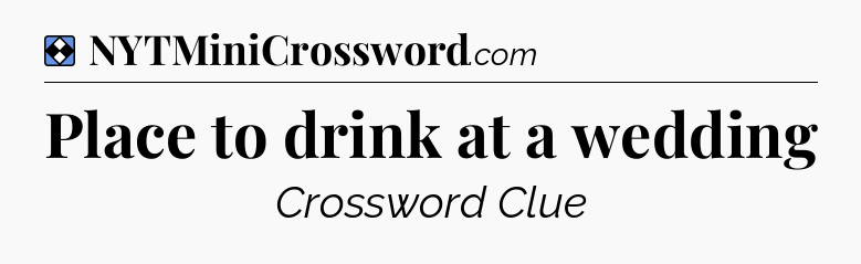 Solution: Place to drink at a wedding - NYT Mini Crossword
