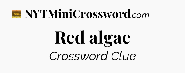Red algae - Eugene Sheffer Crossword