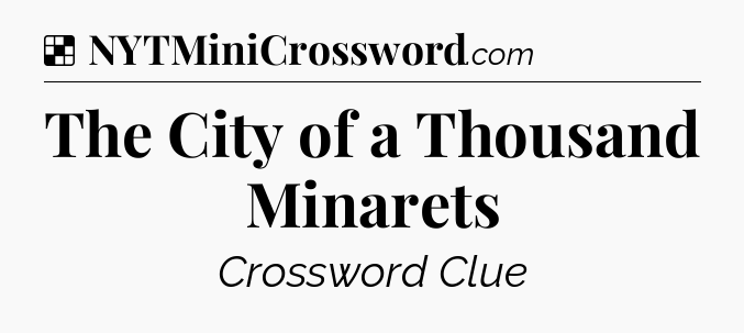 Solution: The City of a Thousand Minarets - NYT Crossword