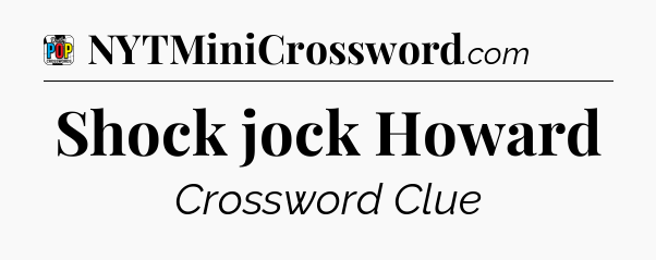 Shock jock Howard Crossword Clue
