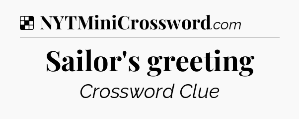 Solution: Sailor's greeting - NYT Crossword