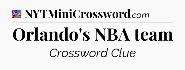 Orlando's NBA team Crossword Clue