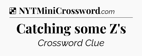 Solution: Catching some Z's - NYT Crossword