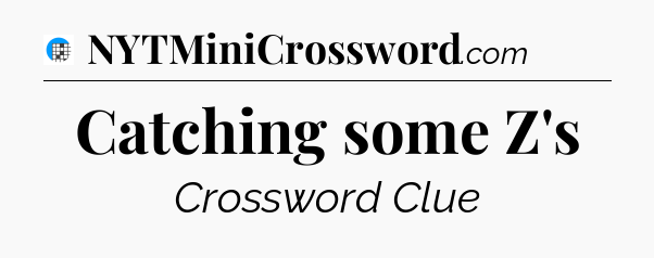 Catching some Z's Crossword Clue