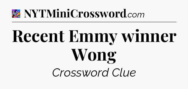 Recent Emmy winner Wong Crossword Clue