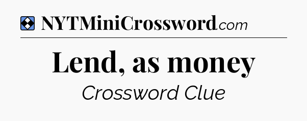 Solution: Lend, as money - NYT Mini Crossword