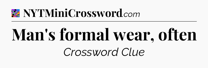Man's formal wear, often Crossword Clue