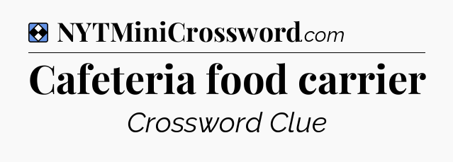 Solution: Cafeteria food carrier - NYT Mini Crossword