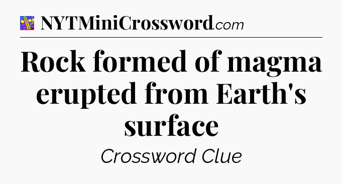 Rock formed of magma erupted from Earth's surface Codycross