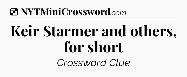 Solution: Keir Starmer and others, for short - NYT Crossword