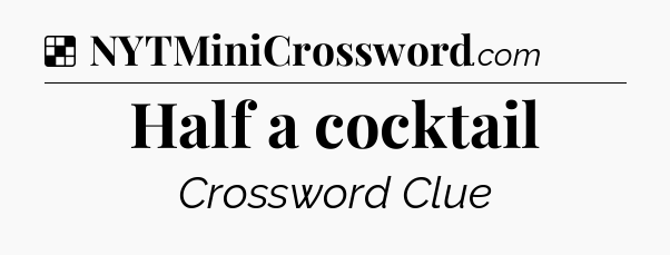Solution: Half a cocktail - NYT Crossword