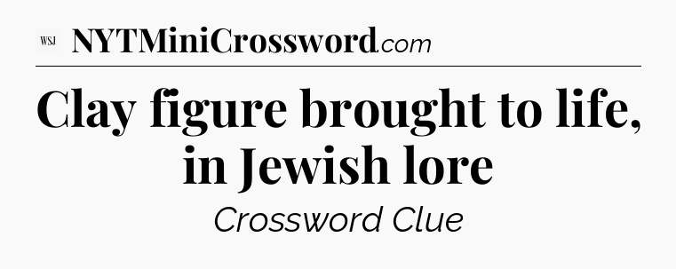 Clay figure brought to life, in Jewish lore - WSJ Crossword